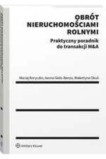 Obr�t nieruchomo�ciami rolnymi. Praktyczny poradnik do transakcji M&A - Maciej Boryczko, Iwona  Gielo-Benza, Walentyna Oku�