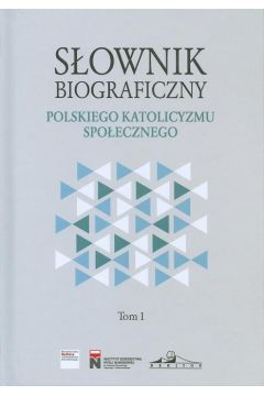 Sownik biograficzny polskiego katolicyzmu.. T.1