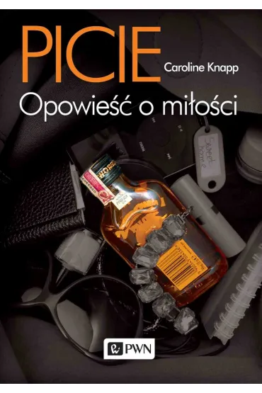 Picie. Opowie�� o mi�o�ci - Caroline Knapp