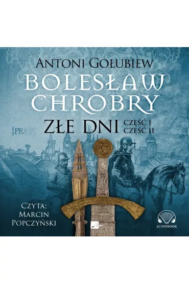 Audiobook Boles�aw Chrobry. Z�e dni (ksi��ka audio) CD - Antoni Go�ubiew