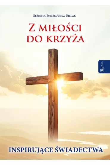 Z mi�o�ci do Krzy�a, Inspiruj�ce �wiadectwa - El�bieta �nie�kowska-Bielak