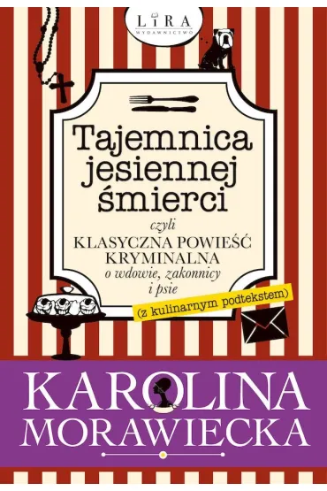 Tajemnica jesiennej �mierci, czyli klasyczna powie�� kryminalna o wdowie, zakonnicy i psie (z kulinarnym podtekstem) - Karolina  Morawiecka