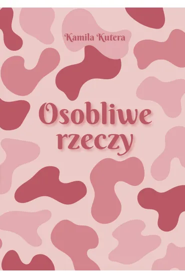 Osobliwe rzeczy - Kamila  Kutera