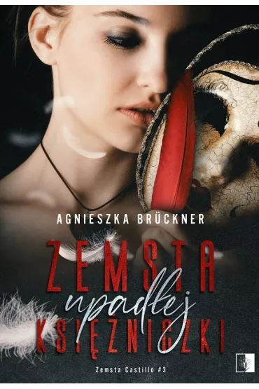 Zemsta upadej ksiniczki. Zemsta Castillo. Tom 3 - Agnieszka Bruckner