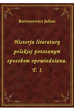 eBook Historja literatury polskiej potocznym sposobem opowiedziana. T. 1 epub