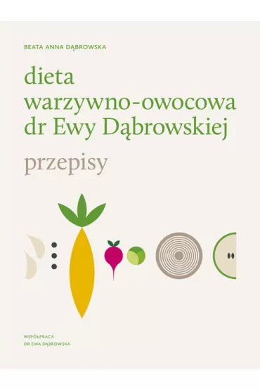 Dieta warzywno-owocowa dr Ewy Dbrowskiej. Przepisy - Beata Dbrowska