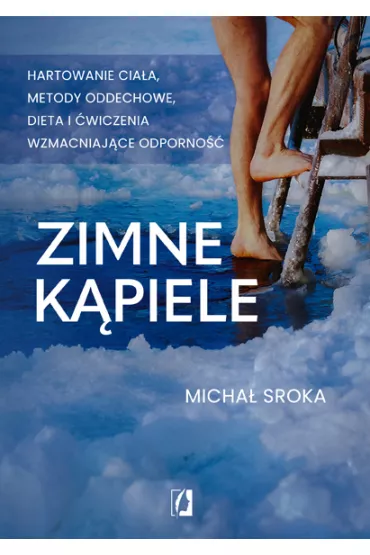Zimne k�piele. Hartowanie cia�a, metody oddechowe, dieta i �wiczenia wzmacniaj�ce odporno�� - Micha�  Sroka