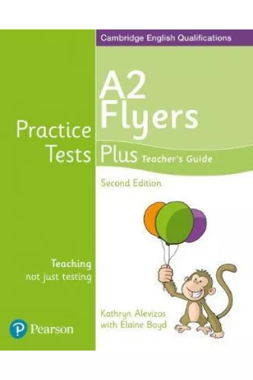 Practice Tests Plus YLE 2ed Flyers Teacher`s Guide - Kathryn Alevizos, Elaine Boyd