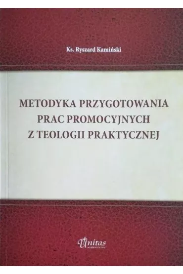 Metodyka przygotowania prac promocyjnych z teologii praktycznej - Ryszard  Ks Kami�ski