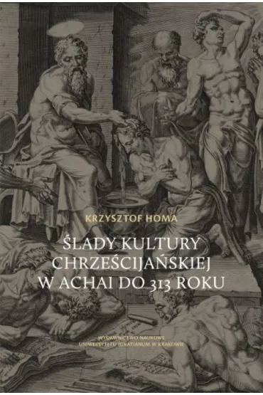 �lady kultury chrze�cija�skiej w Achai do 313 roku - Krzysztof Homa
