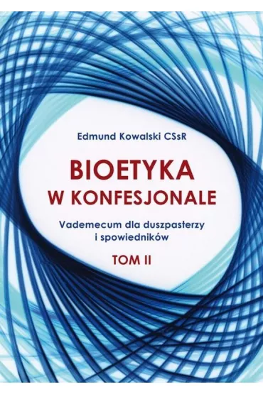 Bioetyka w konfesjonale T.2 - Edmund  Kowalski