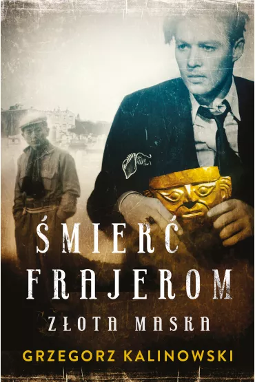 Z�ota maska. �mier� frajerom. Tom 2 - Grzegorz Kalinowski