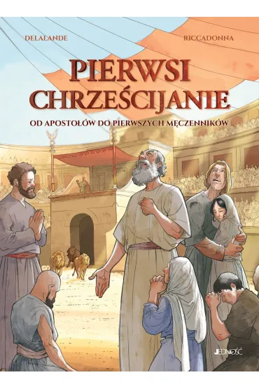 Pierwsi chrze�cijanie. Od aposto��w do pierwszych m�czennik�w &ndash; komiks - Delalande Arnaud