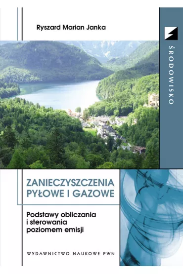 Zanieczyszczenia py�owe i gazowe. Podstawy obliczania i sterowania poziomem emisji - Janka Ryszard Marian