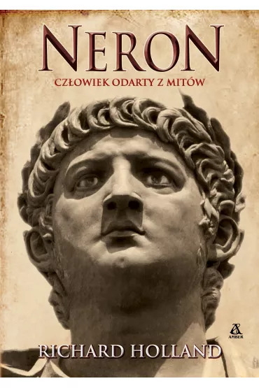 Neron. Cz�owiek odarty z mit�w - Richard Holland