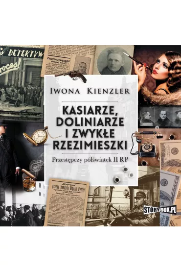 Audiobook Kasiarze, doliniarze i zwyk�e rzezimieszki. Przest�pczy p�wiatek II RP mp3 - Iwona Kienzler