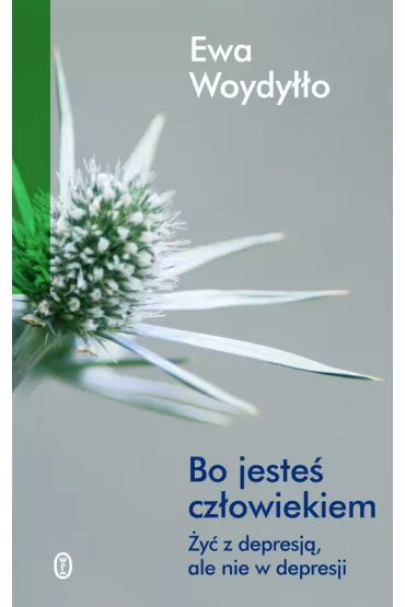 Bo jeste� cz�owiekiem �y� z depresj� ale nie w depresji - Ewa Woydy��o