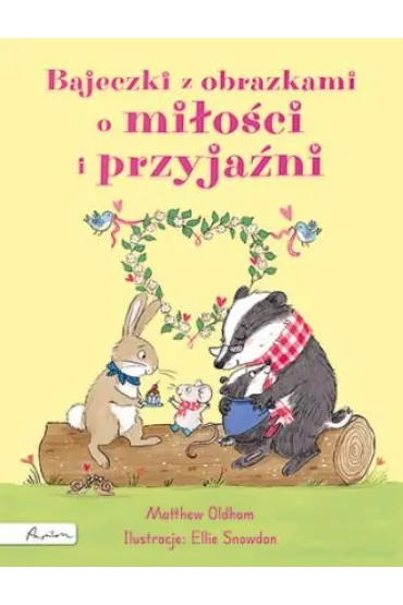 Bajeczki z obrazkami o mi�o�ci i przyja�ni - Matthew  Oldham