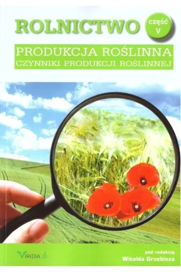Produkcja ro�linna. Czynniki produkcji ro�linnej. Rolnictwo. Tom 5 - Witold Grzebisz