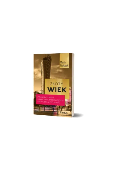 Z�oty wiek. Jak Polska zosta�a europejskim liderem wzrostu i jaka czeka j� przysz�o�� - Marcin  Piatkowski