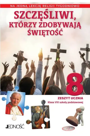 Szcz�liwi, kt�rzy zdobywaj� �wi�to��. Zeszyt ucznia na 1 lekcj� religii tygodniowo. Szko�a podstawowa. Klasa 8 - El�bieta Kondrak, K. Mielnicki, A. S�torek