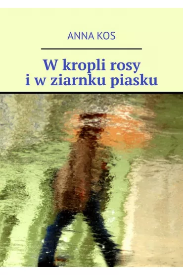 eBook W kropli rosy i w ziarnku piasku mobi epub - Anna Kos