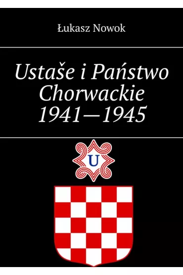 eBook Usta�e i�Pa�stwo Chorwackie 1941--1945 mobi epub - �ukasz Nowok