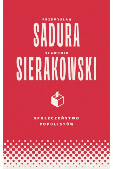 Spo�ecze�stwo populist�w - Przemys�aw Sadura, S�awomir Sierakowski