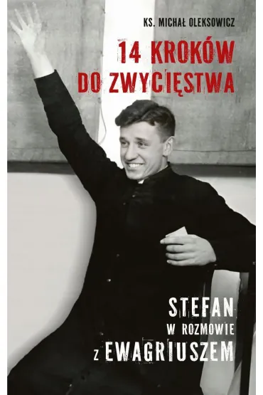 14 krok�w do zwyci�stwa. Stefan w rozmowie z Ewagriuszem - Micha�  Ks Oleksowicz