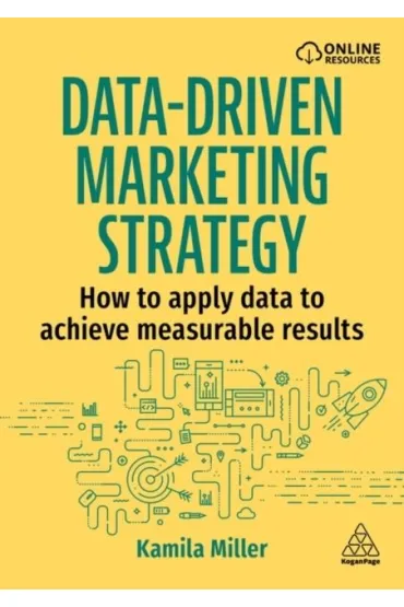 Data-Driven Marketing Strategy: How to apply data to achieve measurable results - Kamila  Miller