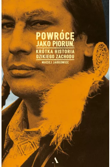 Powr�c� jako piorun. Kr�tka historia Dzikiego Zachodu - Maciej Jarkowiec