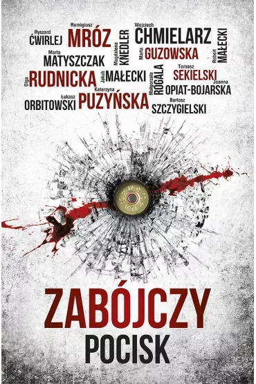 Zab�jczy pocisk - Jakub Ma�ecki, Joanna Opiat-Bojarska, Katarzyna Puzy�ska, �ukasz Orbitowski, Ma�gorzata Rogala, Marta Guzowska, Olga Rudnicka, Rafa� Bielski, Remigiusz Mr�z, Robert Ma�ecki, Ryszard �wirlej, Tomasz Sekielski, Wojciech Chmielarz, Bartosz Szczygielski, Marta Matyszczak, Magda Knedler