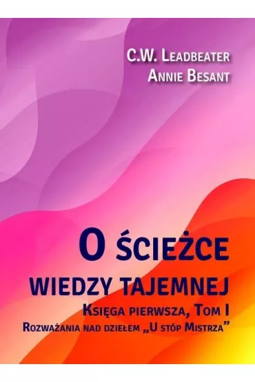 O �cie�ce wiedzy tajemnej Tom 1. U st�p Mistrza - Annie Besant, C W Leadbeater