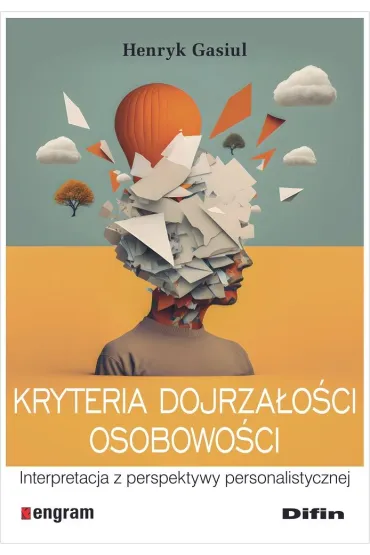 Kryteria dojrza�o�ci osobowo�ci. Interpretacja z perspektywy personalistycznej - Henryk Gasiul