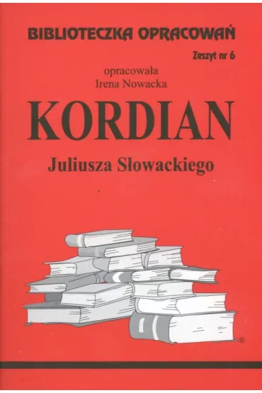 Kordian. Biblioteczka opracowa�. Zeszyt nr 6 - Irena Nowacka