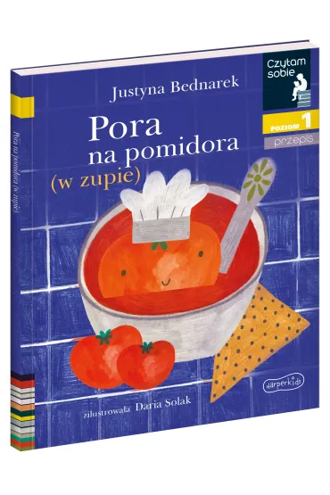 Pora na pomidora (w zupie). Czytam sobie. Poziom 1 - Justyna Bednarek