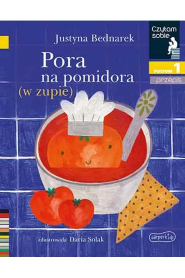 Pora na pomidora (w zupie). Czytam sobie. Poziom 1 - Justyna Bednarek
