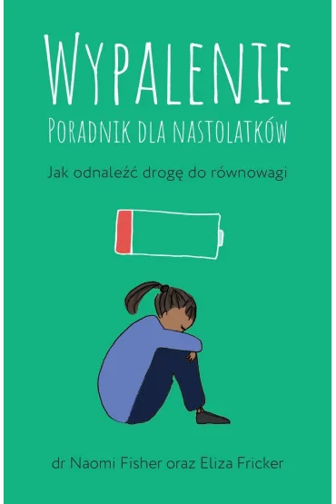 Wypalenie. Poradnik dla nastolatk�w. Jak odnale�� drog� do r�wnowagi - Eliza  Fricker, Naomi  Fisher