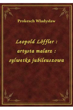eBook Leopold Lffler : artysta malarz : sylwetka jubileuszowa epub