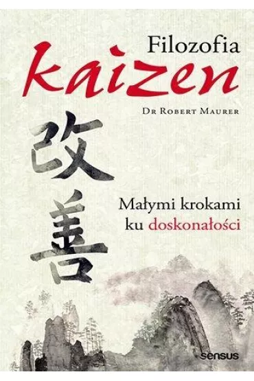Filozofia Kaizen. Maymi krokami ku doskonaoci - Robert Maurer