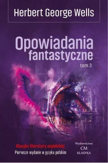 Opowiadania fantastyczne. Tom 3 - Herbert George Wells