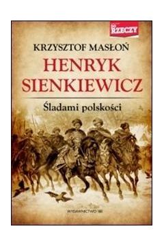 Henryk Sienkiewicz ladami polskoci Krzysztof Maso