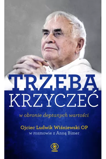 Trzeba krzycze� w obronie deptanych warto�ci - Ludwik Wi�niewski, Anna  Bimer