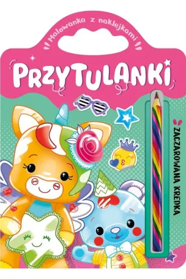 Przytulanki. Zaczarowana kredka. Malowanka z naklejkami - Anna Podg�rska