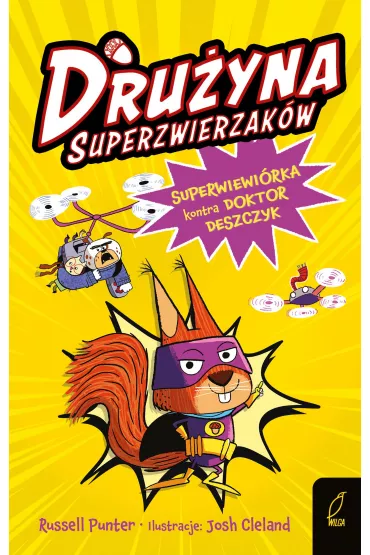 Dru�yna superzwierzak�w. Superwiewi�rka kontra doktor Deszczyk. Tom 1 - Russell Punter