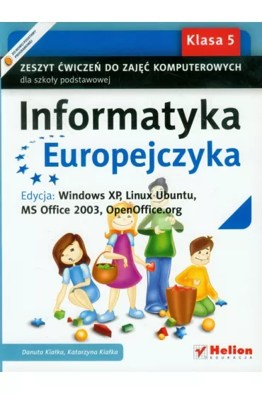 Informatyka Europejczyka. Zeszyt �wicze� do zaj�� komputerowych. Klasa 5. Windows XP - Danuta Kia�ka, Katarzyna Kia�ka