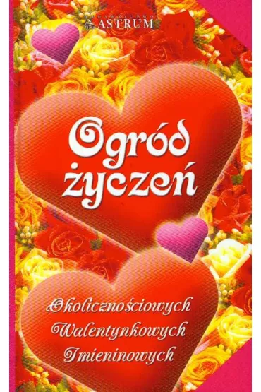 Ogr�d �ycze� okoliczno�ciowych, walentynkowych, imieninowych - Adam Podg�rski, Barbara Podg�rska