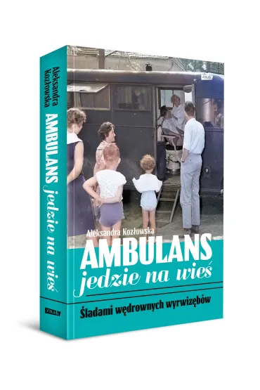 Ambulans jedzie na wie�. �ladami w�drownych wyrwiz�b�w - Aleksandra Koz�owska