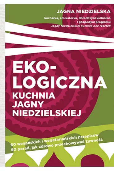 Ekologiczna kuchnia Jagny Niedzielskiej - Jagna Niedzielska