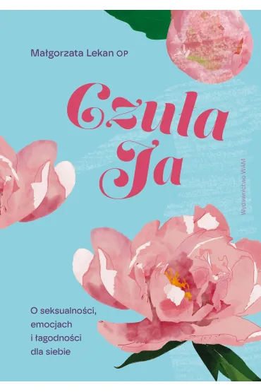 Czu�a Ja. O seksualno�ci, emocjach i �agodno�ci dla siebie - Ma�gorzata Lekan